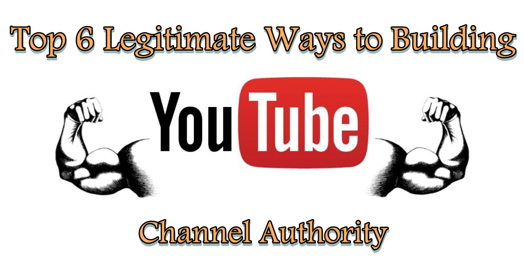 Top 6 Legitimate Ways to Building YouTube Channel Authority
