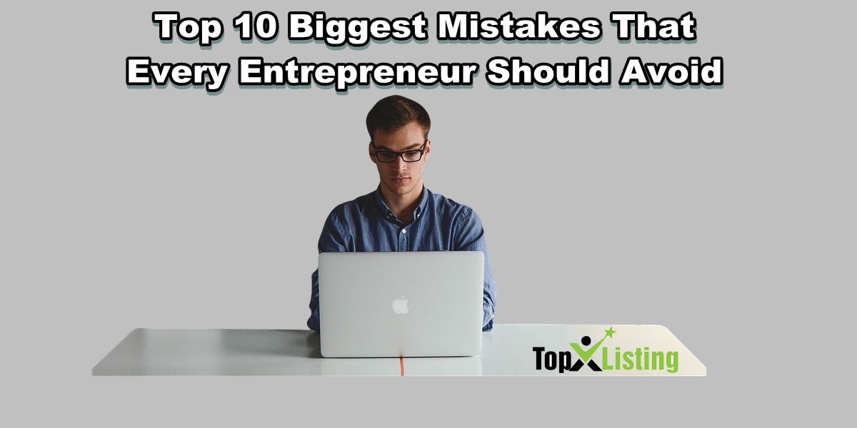 Top 10 Biggest Mistakes That Every Entrepreneur Should Avoid