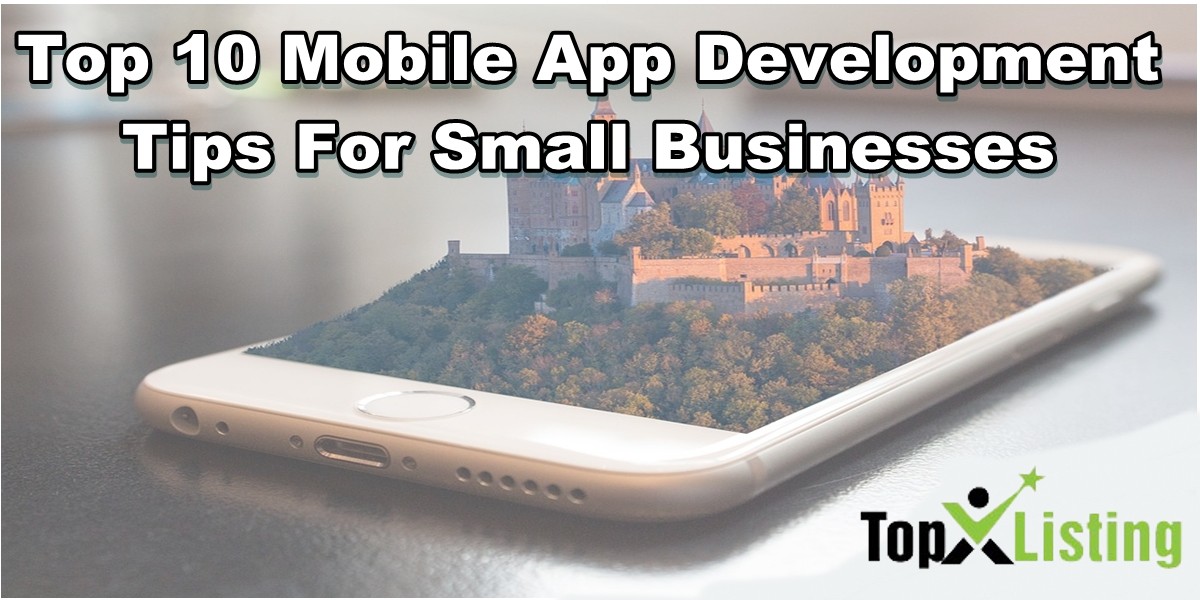 Top 10 Mobile App Development Tips For Small Businesses