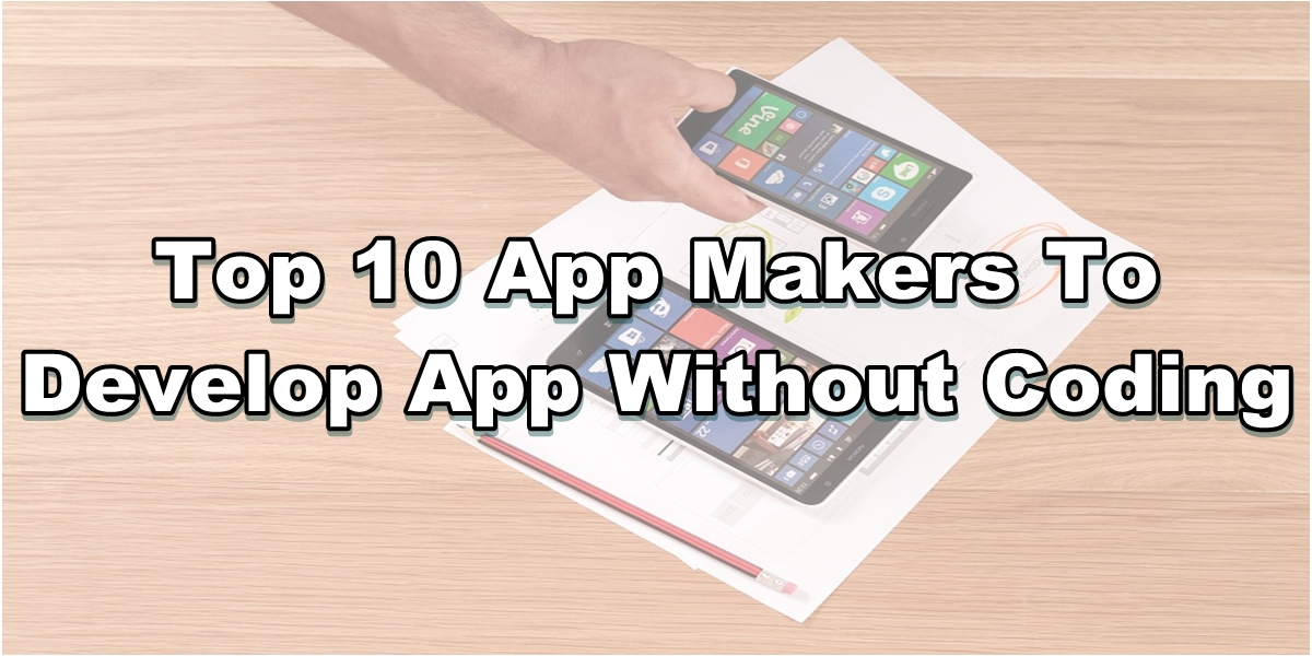 Top 10 App Makers To Develop App Without Coding